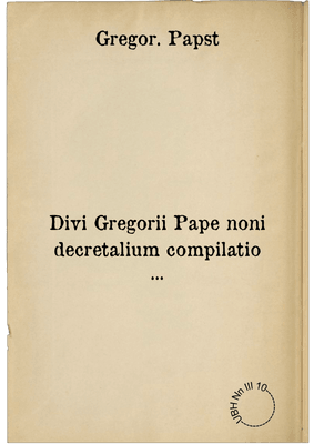 Divi Gregorii Pape noni decretalium compilatio ...