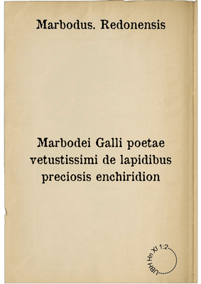 Marbodei Galli poetae vetustissimi de lapidibus preciosis enchiridion