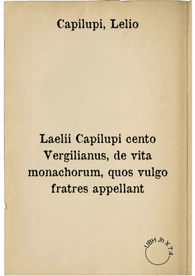Laelii Capilupi cento Vergilianus, de vita monachorum, quos vulgo fratres appellant