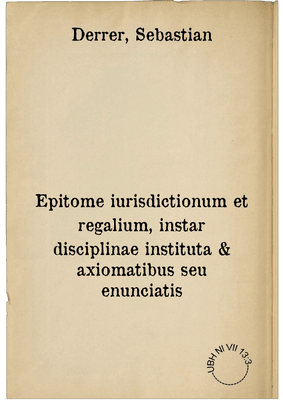 Epitome iurisdictionum et regalium, instar disciplinae instituta & axiomatibus seu enunciatis