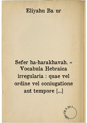 Sefer ha-harakhavah. = Vocabula Hebraica irregularia : quae vel ordine vel coniugatione aut tempore componuntur