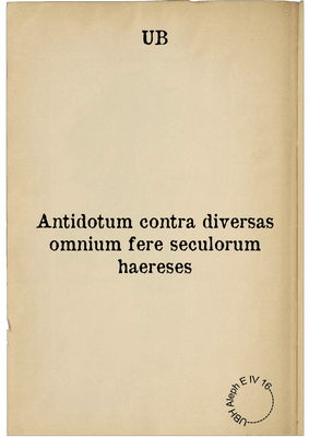 Antidotum contra diversas omnium fere seculorum haereses