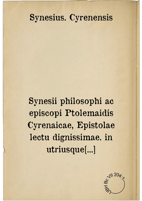 Synesii philosophi ac episcopi Ptolemaidis Cyrenaicae, Epistolae lectu dignissimae. in utriusque linguae studiosorum gratiam Graece ac Latine editae