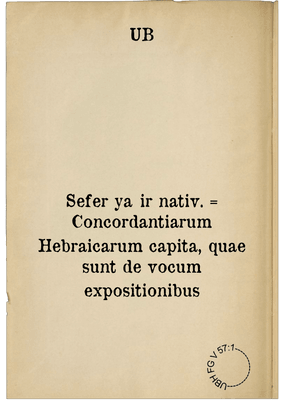 Sefer yaʾir nativ. = Concordantiarum Hebraicarum capita, quae sunt de vocum expositionibus