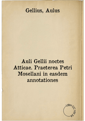 Auli Gellii noctes Atticae. Praeterea Petri Mosellani in easdem annotationes
