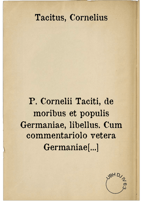 P. Cornelii Taciti, de moribus et populis Germaniae, libellus. Cum commentariolo vetera Germaniae populorum vocabula paucis explicante