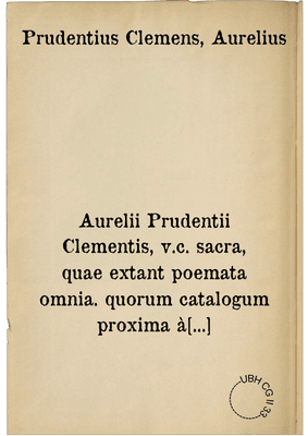 Aurelii Prudentii Clementis, v.c. sacra, quae extant poemata omnia. quorum catalogum proxima à praefatione pagina reperies