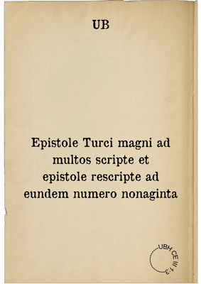Epistole Turci magni ad multos scripte et epistole rescripte ad eundem numero nonaginta