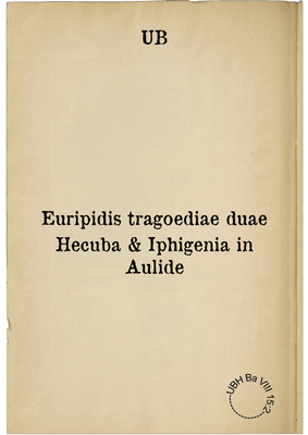 Euripidis tragoediae duae Hecuba & Iphigenia in Aulide