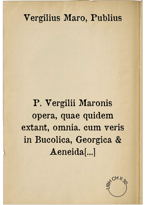 P. Vergilii Maronis opera, quae quidem extant, omnia. cum veris in Bucolica, Georgica & Aeneida commentariis Tib. Donati & Servii Honorati