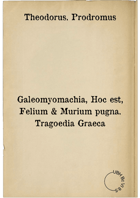 Galeomyomachia, Hoc est, Felium & Murium pugna. Tragoedia Graeca