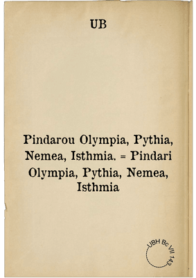 Pindarou Olympia, Pythia, Nemea, Isthmia. = Pindari Olympia, Pythia, Nemea, Isthmia