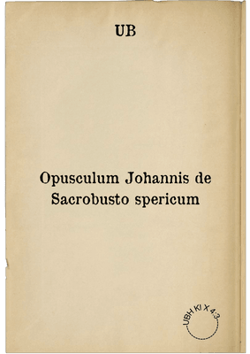 Opusculum Johannis de Sacrobusto spericum