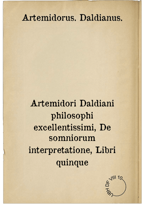 Artemidori Daldiani philosophi excellentissimi, De somniorum interpretatione, Libri quinque