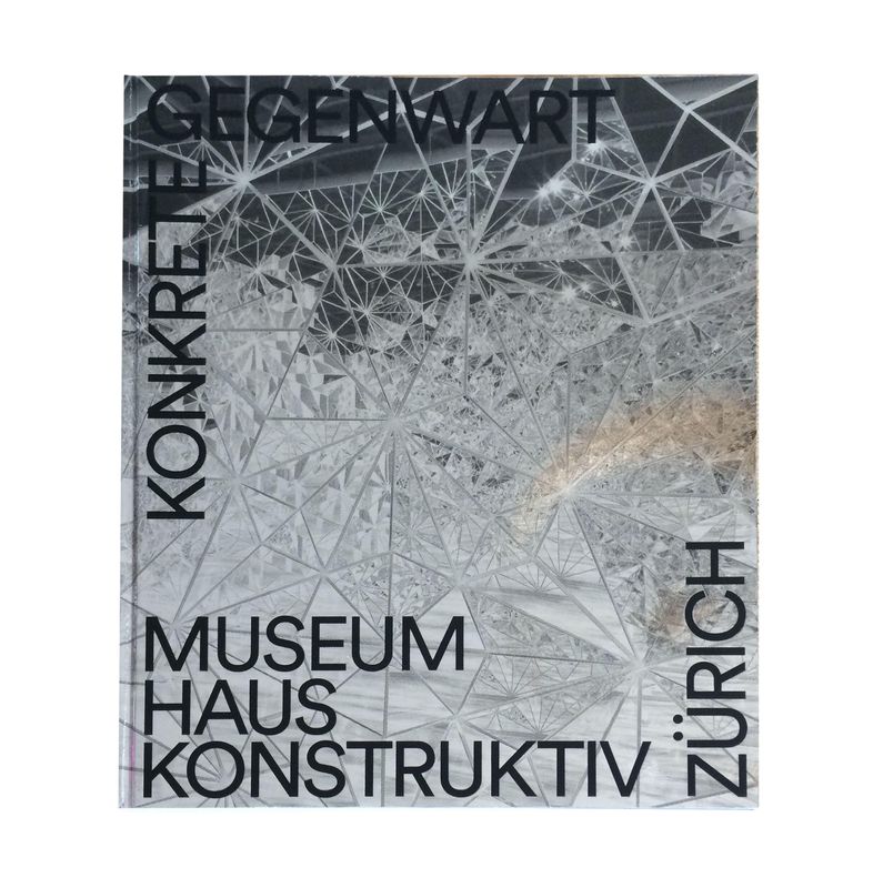 "Konkrete Gegenwart" im Museum Haus Konstruktiv Zürich von Dominique von Burg 2019