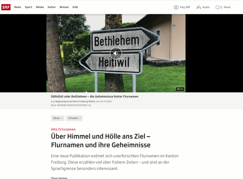 Flurnamen in Deutschfreiburg - Audio und Online-beitrag auf Radio SRFhttps://www.srf.ch/news/schweiz/alte-ortsnamen-ueber-himmel-und-hoelle-ans-ziel-flurnamen-und-ihre-geheimnisse