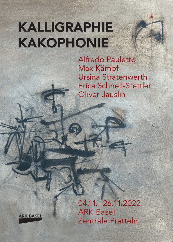 «Kaligraphie | Kakophonie – Alfredo Pauletto, Max Kämpf Ursina Stratenwerth, Erica Schnell-Stettler, Oliver Jauslin»