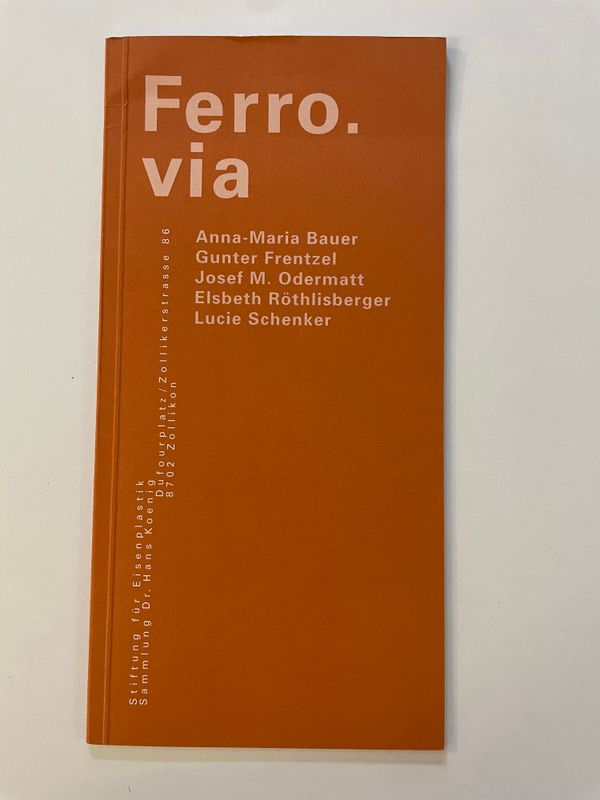 Ferro. via., Stiftung für Eisenplastik, Sammlung Dr. Hans Koenig, Zollikon ZH, 1998