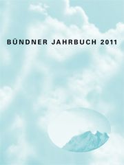 2011 «Bündner Jahrbuch : Zeitschrift für Kunst, Kultur und Geschichte Graubündens»