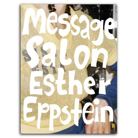 Esther Eppstein message salon – Das Buch/ The Book Der message salon, Motor der zeitgenössischen Schweizer Kunstszene