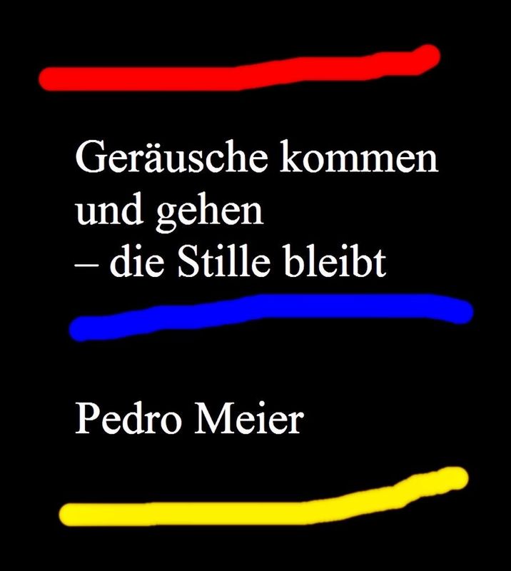 Pedro Meier Zitat – » Geräusche kommen und gehen – die Stille bleibt « – by Pedro Meier Artist &amp; Writer Niederbipp Werkstatt für potentielle Literatur Oulipo – Oberaargau, Jurasüdfuss – Chronik des Augenblicks – 15. April 2024 Pedro Meier Multimedia Artist und Schriftsteller – am Jurasüdfuss und Anderswo – MyOberaargau – Kunstschamane, Soziale Plastik, Kunstnomade – Der Hang zum Gesamtkunstwerk – Lexikon AdS Autorinnen und Autoren der Schweiz, Berner Schriftstellerverein BSV – Visarte Schweiz – PEN Zentrum – Künstlerlexikon SIKART Zürich – DADA FLUXUS – Ateliers: Niederbipp am Jurasüdfuss Oberaargau – Kunsthalle Olten Offspace – Artist in Residenz Bangkok – Studio &amp; Atelier Bangkok BACC – Pedro Meier Thai Artist Thailand – Dschungelatelier am Golf von Siam – MyOberaargau – Pedro Meier Lyrik Gedichte Parallelwelten AMRAIN BOOKS – Caracol Verlag