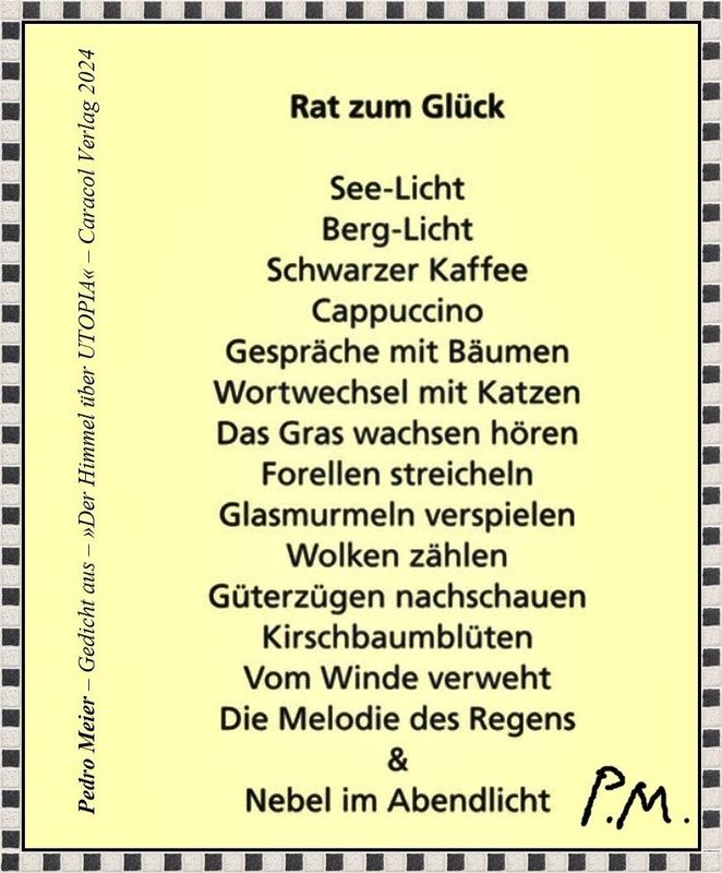 Pedro Meier – Rat zum Glück – Gedicht aus – »Der Himmel über UTOPIA« – Caracol Verlag 2024 – Lyrik von Pedro Meier, Schriftsteller, Multimedia Künstler, Niederbipp, Oberaargau Jurasüdfuss