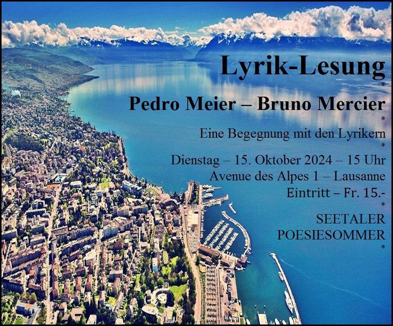 Lyriklesung Pedro Meier – Bruno Mercier – Eine Begegnung mit den Lyrikern – Seetaler Poesiesommer Ulrich Suter – Avenue des Alpes 1, Lausanne, 15.10. 2024 – 15 Uhr