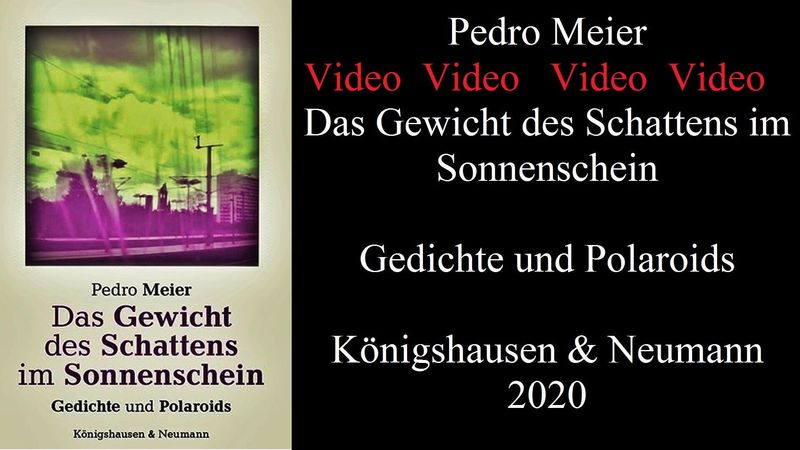 Video – Pedro Meier – Das Gewicht des Schattens im Sonnenschein – Gedichte und Polaroids – Streifzüge durch Berlin – Verlag Königshausen &amp; Neumann – ISBN 978-3-8260-7110-2 – 2020 – Sound Composer Vitaltransformer – Lyrikbuch von Pedro Meier, Lyriker Schriftsteller, Autor, Multimedia Artist *
https://www.youtube.com/watch?v=-Tr_uhLviL0&amp;list=PLNq76kKCozhfh_QcMtqVJjJVy5O9vfKgV&amp;index=7
*
YouTube – Video Pedro Meier
*