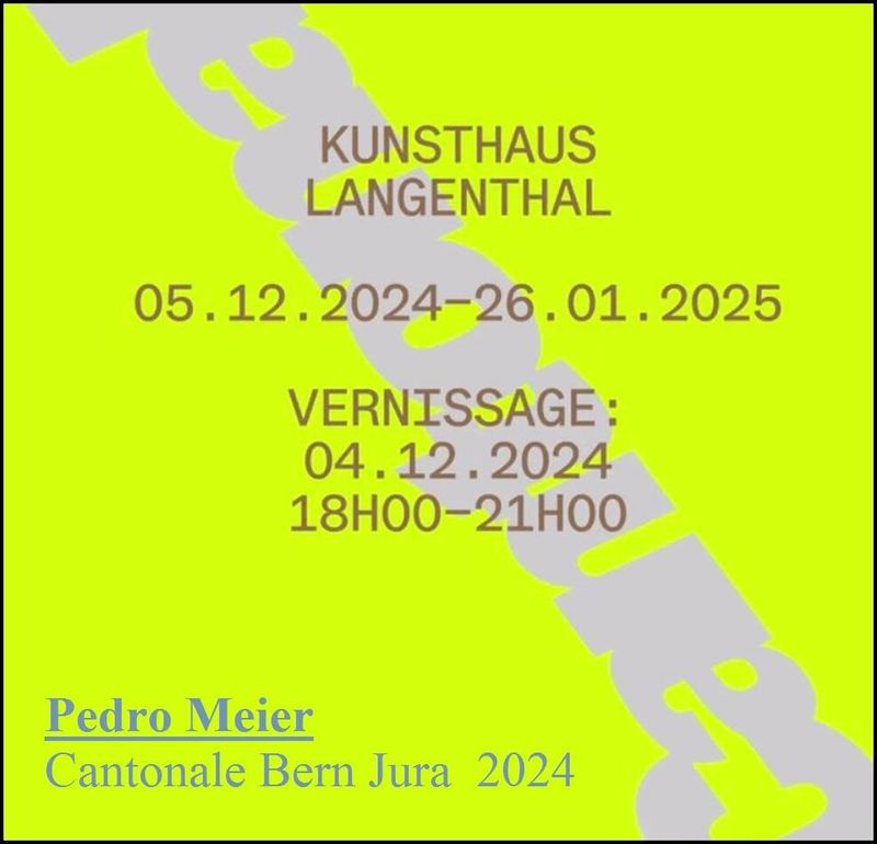 Pedro Meier – KUNSTHAUS LANGENTHAL – Cantonale Bern Jura  2024 – Vernissage - Mittwoch, 04.12.2024 - 18h – Group Exhibition – Cantonale.ch – Pedro Meier, Multimedia Artist, Lyriker und Schriftsteller – Wikipedia – Künstlerlexikon SIKART Zürich – www.pedro-meier-artist.ch – 05.12.24 → 26.01.25 *
https://de.wikipedia.org/wiki/Pedro_Meier
Pedro Meier – Wikipedia
*