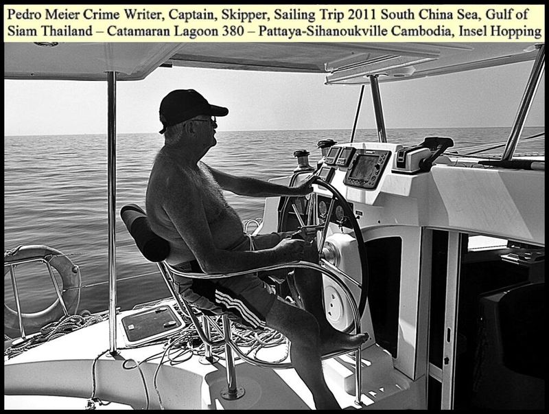Pedro Meier Crime Writer, Captain, Skipper, Sailing Trip 2011 South China Sea, Gulf of Siam Thailand, Segeltörn Catamaran Lagoon 380, Pattaya-Sihanoukville Cambodia, Insel Hopping, Pedro Meier Krimi-Recherche Spurensuche, True Crime, Air America (CIA) – www.literaturport.de/lexikon/pedro-meier/ *
https://de.wikipedia.org/wiki/Pedro_Meier – Wikipedia
*