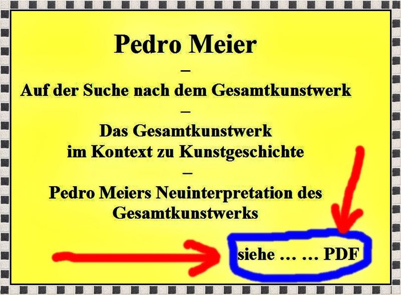 Pedro Meier – Auf der Suche nach dem Gesamtkunstwerk – Richard Wagner – Das Gesamtkunstwerk im Kontext zur Kunstgeschichte – Pedro Meiers Neuinterpretation des Gesamtkunstwerks – Pedro Meier, Schriftsteller, Multimedia Artist, Conceptual – Kunstnomade – Haiku – Zen-Buddhismus – Pedro Meier Pendler zwischen den Welten, zwischen Okzident und Orient – *
https://archive.org/details/pedro-meier-auf-der-suche-nach-dem-gesamtkunstwerk-richard-wagner-das-gesamtkuns/mode/1up
*
https://de.wikipedia.org/wiki/Pedro_Meier – Wikipedia
*